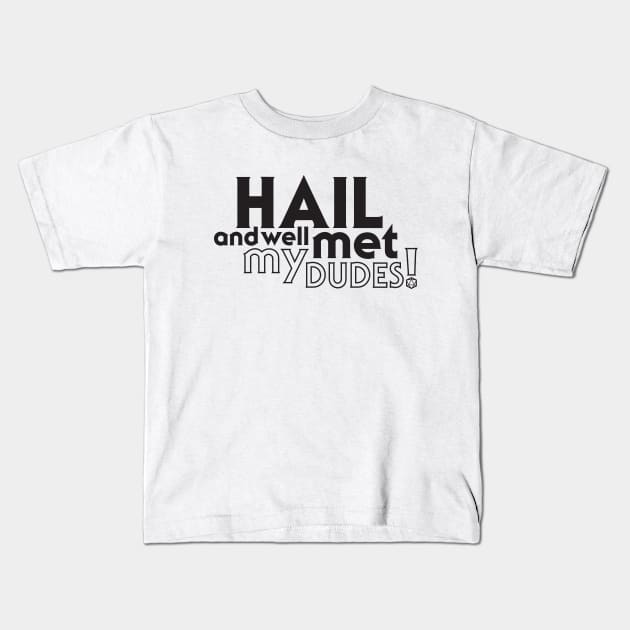 Hail and well met, my dudes! Kids T-Shirt by beforetheinkisdry